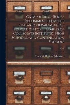 Catalogue of Books Recommended by the Ontario Department of Education for Libraries of Collegiate Institutes, High Schools, and Continuation Schools;