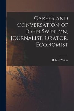 Career and Conversation of John Swinton, Journalist, Orator, Economist - Waters, Robert