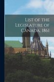 List of the Legislature of Canada, 1861 [microform]