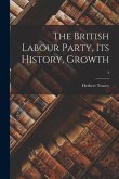 The British Labour Party, Its History, Growth; 3