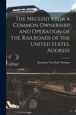 The Necessity for a Common Ownership and Operation of the Railroads of the United States. Address