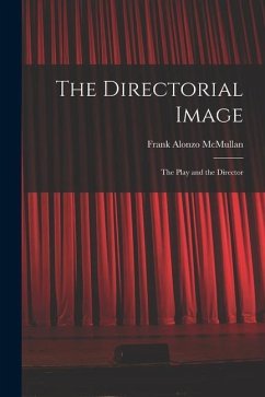 The Directorial Image: the Play and the Director - McMullan, Frank Alonzo