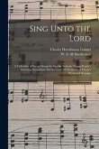 Sing Unto the Lord: a Collection of Sacred Songs for Sunday Schools, Young People's Societies, Evangelistic Services and All Occasions of