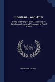 Rhodesia - and After: Being the Story of the 17Th and 18Th Battalions of Imperial Yeomanry in South Africa