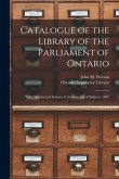 Catalogue of the Library of the Parliament of Ontario [microform]: With Alphabetical Indexes of Authors and of Subjects, 1881