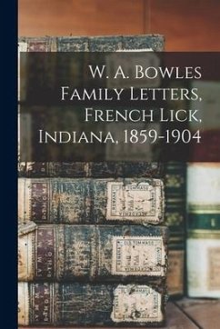 W. A. Bowles Family Letters, French Lick, Indiana, 1859-1904 - Anonymous