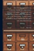 RigVeda Sanhitá a Collection of Ancient Hindú Hymns Translated From the Original Sanskrit by H.H. Wilson Third and Fourth Ashtakas or Books of the Rig