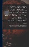 Newfoundland to Cochin China by the Golden Wave, New Nippon, and the the Forbidden City