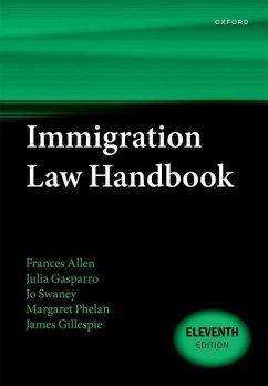 Immigration Law Handbook 11E - Allen, Frances (Barrister, Barrister, Goldsmith Chambers); Gasparro, Julia (Barrister, Barrister, One Pump Court); Swaney, Jo (Judge of the First-tier Tribunal, Judge of the First-tie