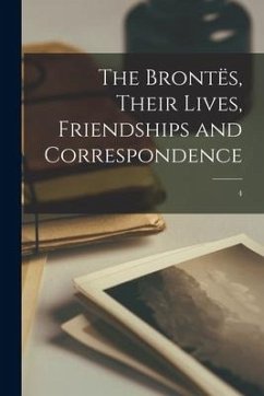 The Brontës, Their Lives, Friendships and Correspondence; 4 - Anonymous