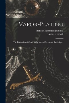 Vapor-plating: the Formation of Coatings by Vapor-deposition Techniques - Powell, Carrol F.