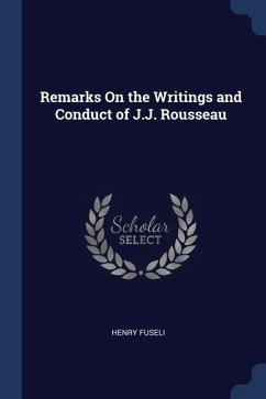 Remarks On the Writings and Conduct of J.J. Rousseau - Fuseli, Henry