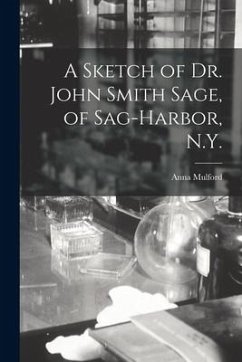 A Sketch of Dr. John Smith Sage, of Sag-Harbor, N.Y. - Mulford, Anna