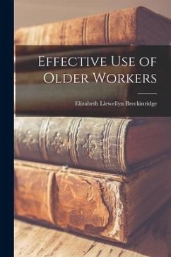 Effective Use of Older Workers - Breckinridge, Elizabeth Llewellyn