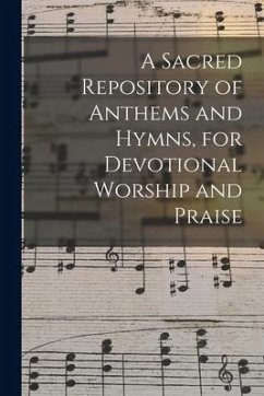 A Sacred Repository of Anthems and Hymns, for Devotional Worship and Praise - Anonymous