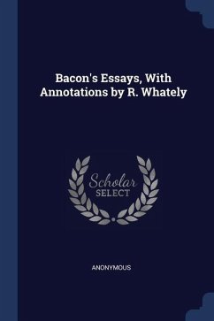 Bacon's Essays, With Annotations by R. Whately - Anonymous