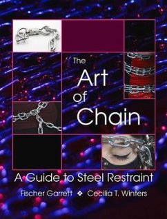 The Art of Chain: A Guide to Steel Restraint - Winters, Cecilia T.; Garrett, Fischer