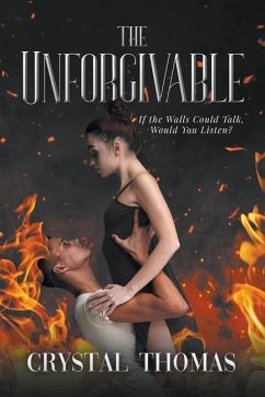 The Unforgivable: If The Walls Could Talk, Would You Listen? - Thomas, Crystal