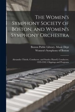 The Women's Symphony Society of Boston, and Women's Symphony Orchestra: Alexander Thiede, Conductor, and Stanley Hassell, Conductor, 1939-1942. Clippi