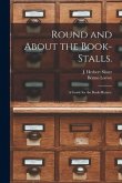 Round and About the Book-stalls.: a Guide for the Book-hunter.