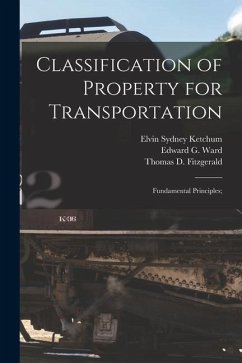 Classification of Property for Transportation: Fundamental Principles; - Ketchum, Elvin Sydney; Ward, Edward G.; Fitzgerald, Thomas D.