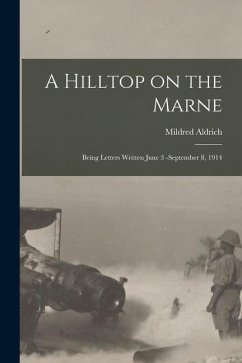 A Hilltop on the Marne [microform]: Being Letters Written June 3 -September 8, 1914 - Aldrich, Mildred