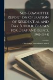 Sub-Committee Report on Operation of Residential and Day School Classes for Deaf and Blind, 1941-1948