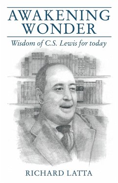 Awakening Wonder: Wisdom of C.S. Lewis for Today - Latta, Richard