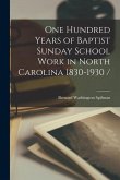 One Hundred Years of Baptist Sunday School Work in North Carolina 1830-1930
