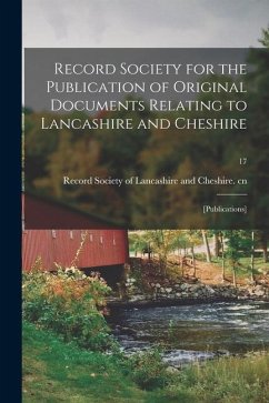 Record Society for the Publication of Original Documents Relating to Lancashire and Cheshire: [publications]; 17