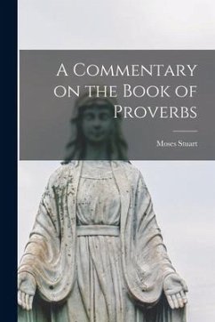 A Commentary on the Book of Proverbs [microform] - Stuart, Moses