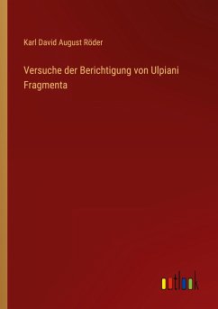 Versuche der Berichtigung von Ulpiani Fragmenta - Röder, Karl David August