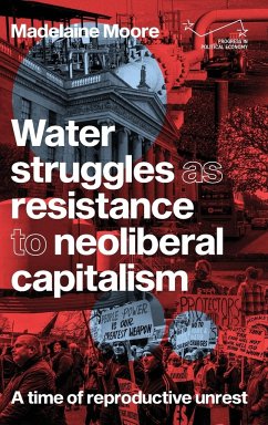 Water struggles as resistance to neoliberal capitalism - Moore, Madelaine