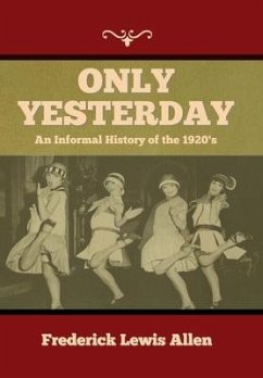Only Yesterday: An Informal History of the 1920's - Allen, Frederick Lewis
