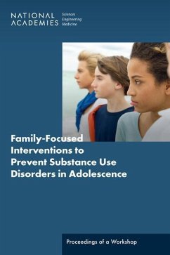 Family-Focused Interventions to Prevent Substance Use Disorders in Adolescence - National Academies of Sciences Engineering and Medicine; Division of Behavioral and Social Sciences and Education; Board On Children Youth And Families