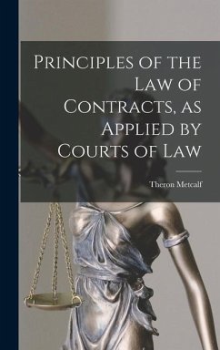 Principles of the Law of Contracts, as Applied by Courts of Law - Metcalf, Theron