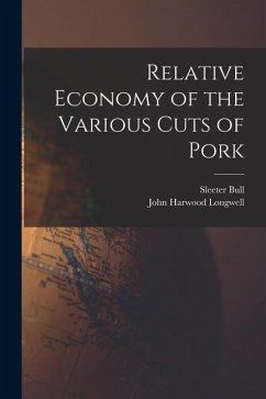 Relative Economy of the Various Cuts of Pork - Bull, Sleeter; Longwell, John Harwood