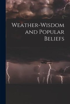 Weather-wisdom and Popular Beliefs [microform] - Anonymous