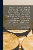 Speech Delivered by Rt. Hon. Sir Wilfrid Laurier, P.C., G.C.M.G., M. P., on the Occasion of a Banquet Tendered by the Montreal Reform Club at the Wind