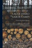 Osobnyi Zadrytyi Rezimnyi - MVD - Lager (Hard Labor Camp): Location/Layout/Administration/Timber Work and Norms/Food/Clothing/Medical Care/Punishments