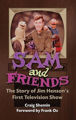 Sam and Friends - The Story of Jim Henson's First Television Show (hardback) - Shemin, Craig