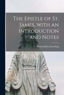 The Epistle of St. James, With an Introduction and Notes - Knowling, Richard John