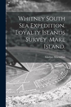 Whitney South Sea Expedition. Loyalty Islands Survey. Mare Island. - MacMillan, Lindsay