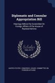 Diplomatic and Consular Appropriation Bill: Hearings Before the Committee On Foreign Affairs of the House of Representatives