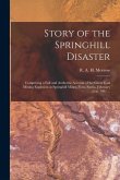 Story of the Springhill Disaster [microform]: Comprising a Full and Authentic Account of the Great Coal Mining Explosion at Springhill Mines, Nova Sco