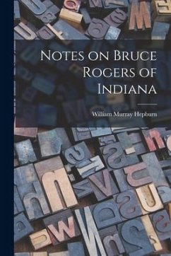 Notes on Bruce Rogers of Indiana - Hepburn, William Murray