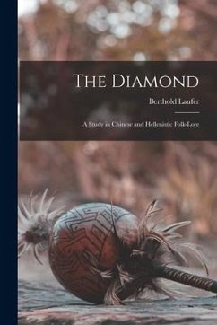 The Diamond: a Study in Chinese and Hellenistic Folk-lore - Laufer, Berthold