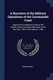 A Narrative of the Military Operations of the Coromandel Coast: Against the Combined Forces of the French, Dutch and Hyder Ally Cawn, From the Year 17