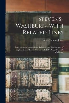 Stevens-Washburn, With Related Lines: Particularly the Antecedents, Relatives, and Descendants of Captain James Holmes Stevens and of Dr. Abner Standi