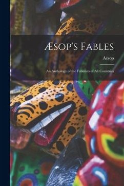 Æsop's Fables: an Anthology of the Fabulists of All Countries